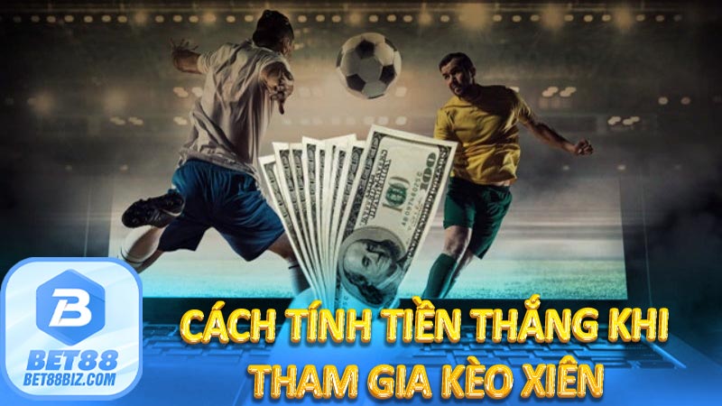 Cách tính tiền thắng khi tham gia kèo xiên