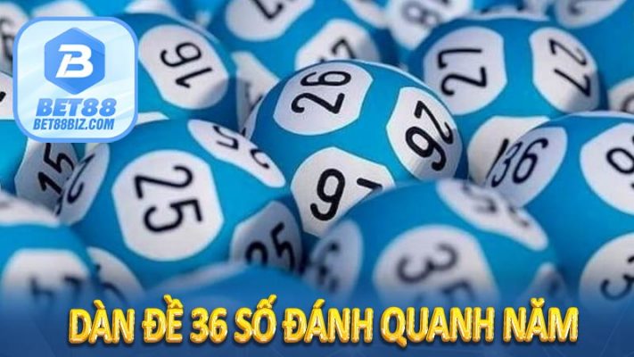 Dàn đề 36 số đánh quanh năm